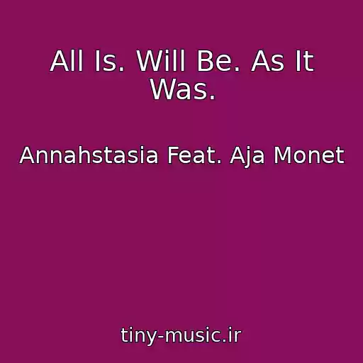 کاور آهنگ All Is. Will Be. As It Was. از Annahstasia Feat. Aja Monet