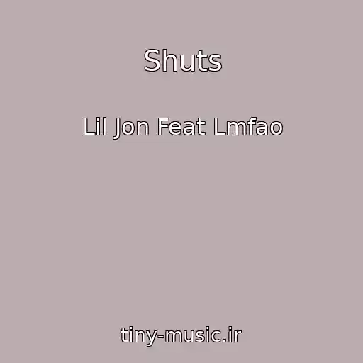 کاور آهنگ Shuts از Lil Jon Feat Lmfao