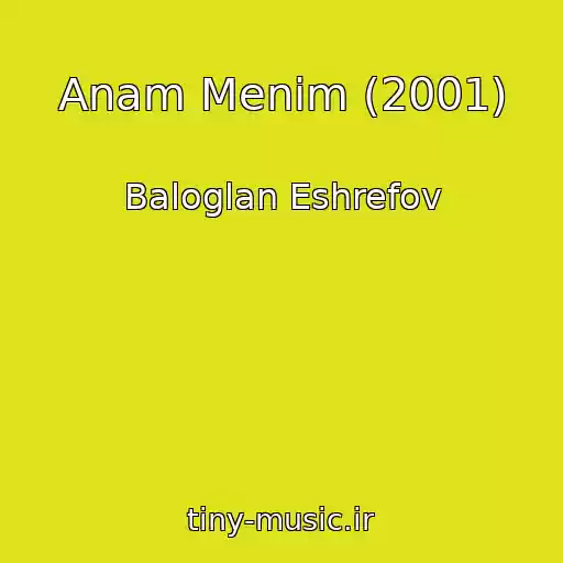 کاور آهنگ Anam Menim (2001) از Baloglan Eshrefov