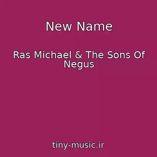 کاور آهنگ New Name از Ras Michael & The Sons Of Negus