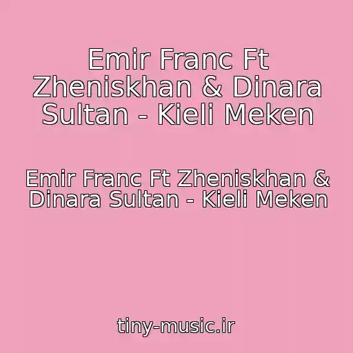 کاور آهنگ Emir Franc Ft Zheniskhan & Dinara Sultan - Kieli Meken از Emir Franc Ft Zheniskhan & Dinara Sultan - Kieli Meken