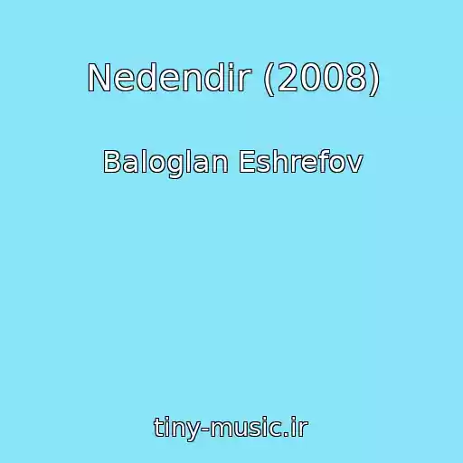 کاور آهنگ Nedendir (2008) از Baloglan Eshrefov