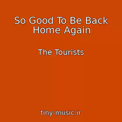 کاور آهنگ So Good To Be Back Home Again از The Tourists