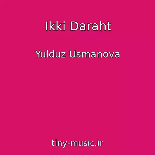 کاور آهنگ Ikki Daraht از Yulduz Usmanova