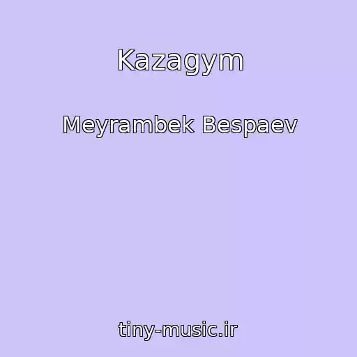 کاور آهنگ Kazagym از Meyrambek Bespaev