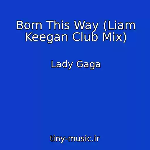کاور آهنگ Born This Way (Liam Keegan Club Mix) از Lady Gaga