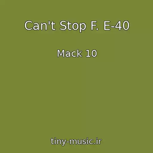 کاور آهنگ Can't Stop F. E-40 از Mack 10