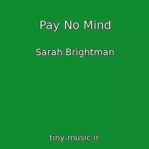 کاور آهنگ Pay No Mind از Sarah Brightman