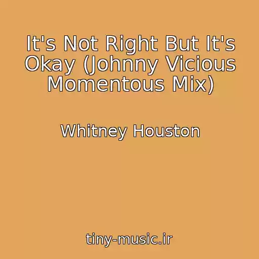 کاور آهنگ It's Not Right But It's Okay (Johnny Vicious Momentous Mix) از Whitney Houston