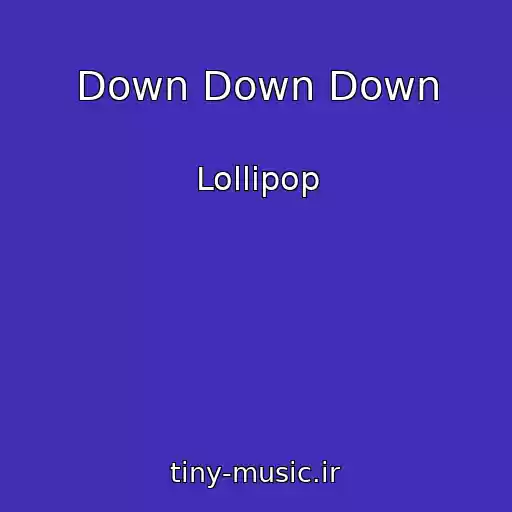 کاور آهنگ Down Down Down از Lollipop