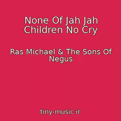 کاور آهنگ None Of Jah Jah Children No Cry از Ras Michael & The Sons Of Negus
