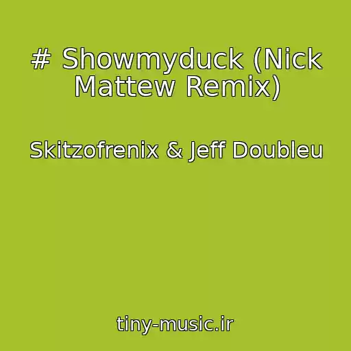 کاور آهنگ # Showmyduck (Nick Mattew Remix) از Skitzofrenix & Jeff Doubleu