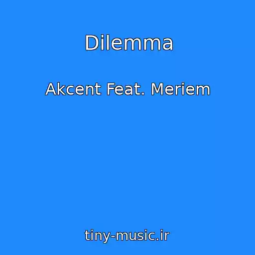 کاور آهنگ Dilemma از Akcent Feat. Meriem