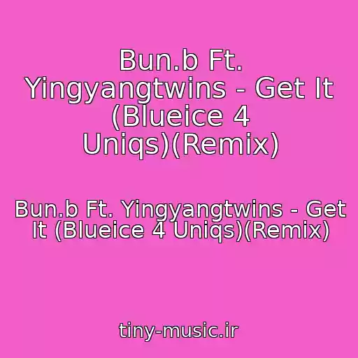 کاور آهنگ Bun.b Ft. Yingyangtwins - Get It (Blueice 4 Uniqs)(Remix) از Bun.b Ft. Yingyangtwins - Get It (Blueice 4 Uniqs)(Remix)