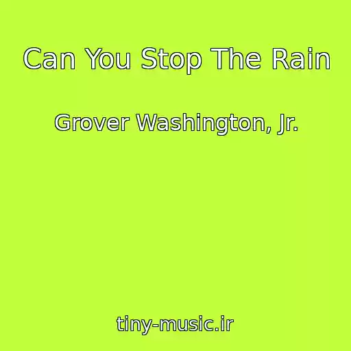 کاور آهنگ Can You Stop The Rain از Grover Washington, Jr.