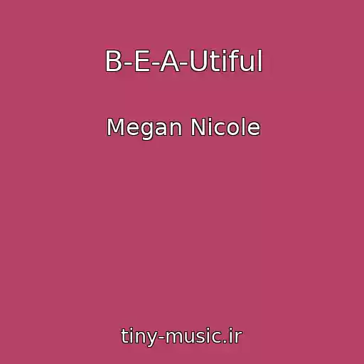 کاور آهنگ B-E-A-Utiful از Megan Nicole