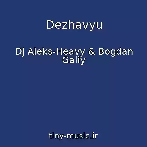 کاور آهنگ Dezhavyu از Dj Aleks-Heavy & Bogdan Galiy