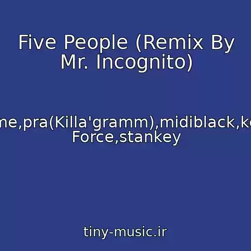 کاور آهنگ Five People (Remix By Mr. Incognito) از Zame,pra(Killa'gramm),midiblack,kerry Force,stankey