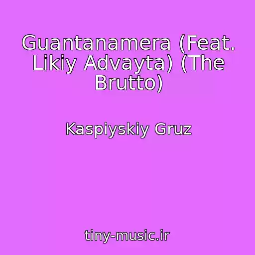 کاور آهنگ Guantanamera (Feat. Likiy Advayta) (The Brutto) از Kaspiyskiy Gruz