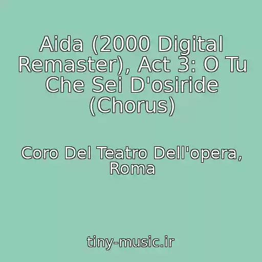 کاور آهنگ Aida (2000 Digital Remaster), Act 3: O Tu Che Sei D'osiride (Chorus) از Coro Del Teatro Dell'opera, Roma