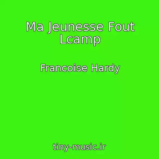 کاور آهنگ Ma Jeunesse Fout Lcamp از Francoise Hardy