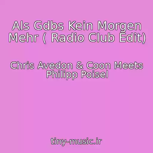 کاور آهنگ Als Gdbs Kein Morgen Mehr ( Radio Club Edit) از Chris Avedon & Coon Meets Philipp Poisel