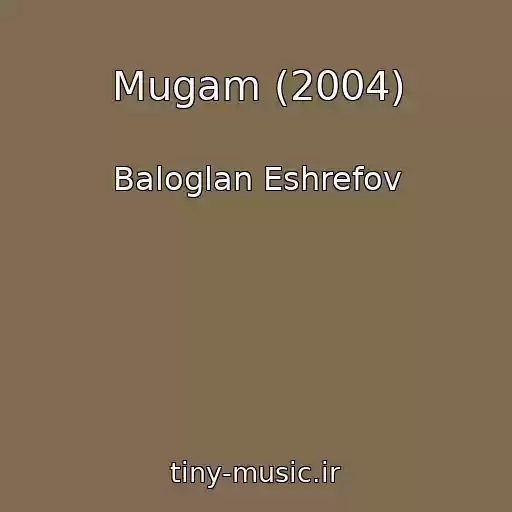 کاور آهنگ Mugam (2004) از Baloglan Eshrefov