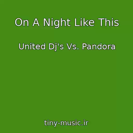 کاور آهنگ On A Night Like This از United Dj's Vs. Pandora