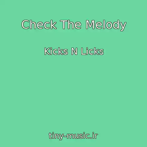 کاور آهنگ Check The Melody از Kicks N Licks