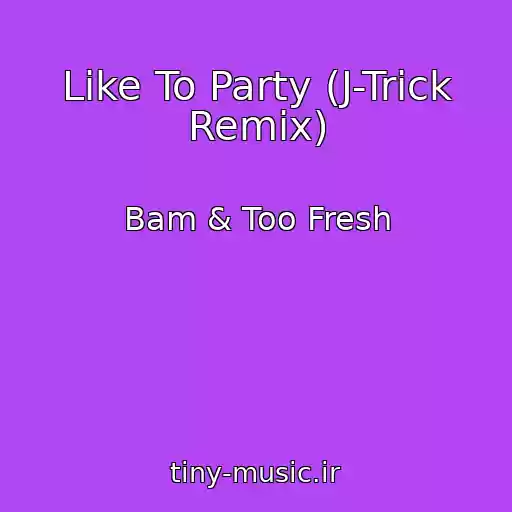 کاور آهنگ Like To Party (J-Trick Remix) از Bam & Too Fresh