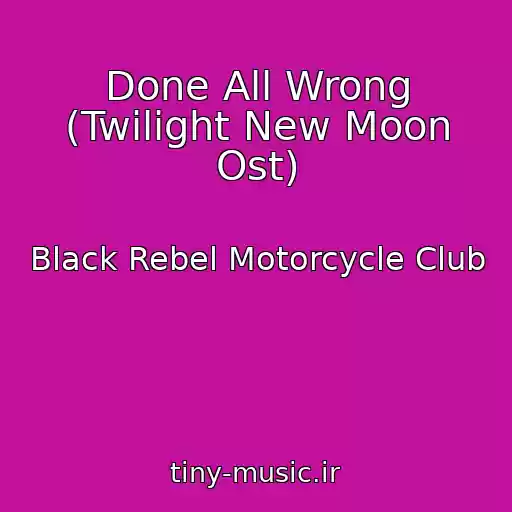 کاور آهنگ Done All Wrong (Twilight New Moon Ost) از Black Rebel Motorcycle Club