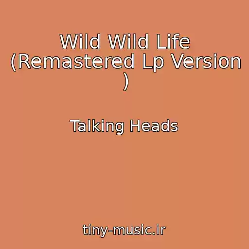 کاور آهنگ Wild Wild Life (Remastered Lp Version ) از Talking Heads