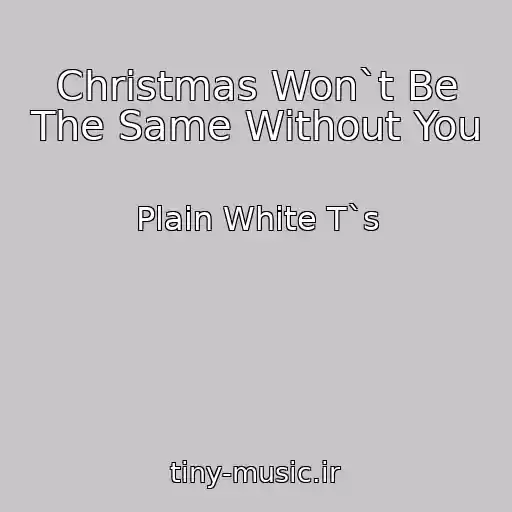 کاور آهنگ Christmas Won`t Be The Same Without You از Plain White T`s