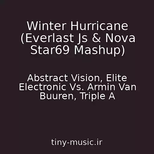 کاور آهنگ Winter Hurricane (Everlast Js & Nova Star69 Mashup) از Abstract Vision, Elite Electronic Vs. Armin Van Buuren, Triple A