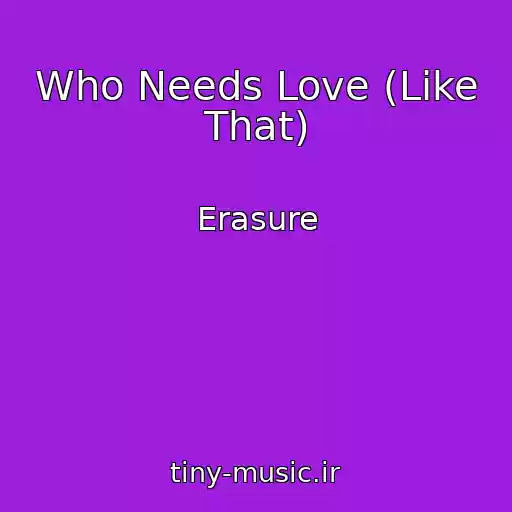 کاور آهنگ Who Needs Love (Like That) از Erasure