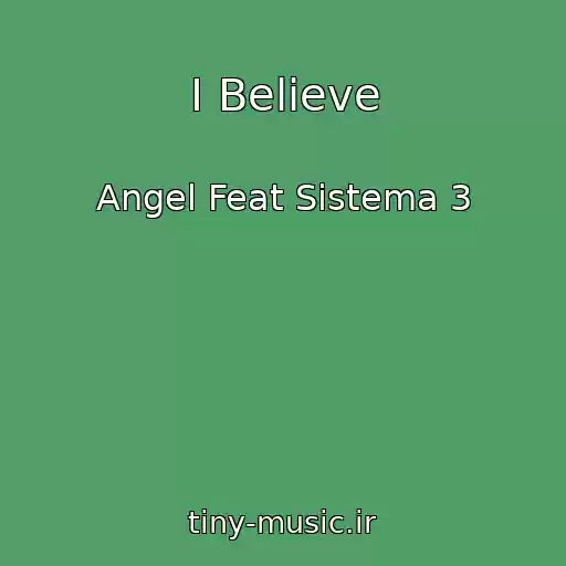 کاور آهنگ I Believe از Angel Feat Sistema 3