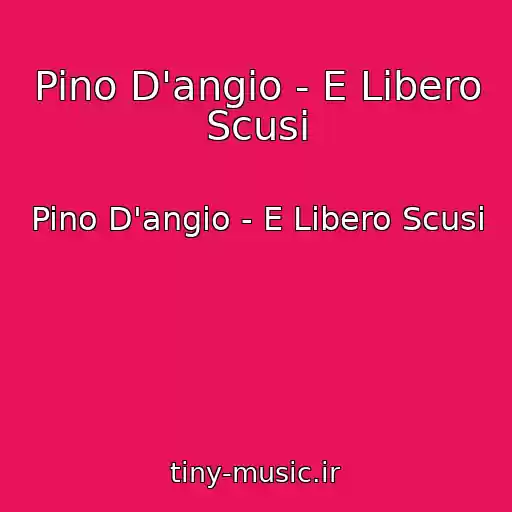 کاور آهنگ Pino D'angio - E Libero Scusi از Pino D'angio - E Libero Scusi