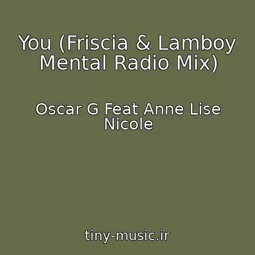 کاور آهنگ You (Friscia & Lamboy Mental Radio Mix) از Oscar G Feat Anne Lise Nicole