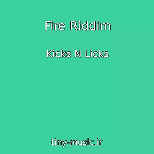 کاور آهنگ Fire Riddim از Kicks N Licks