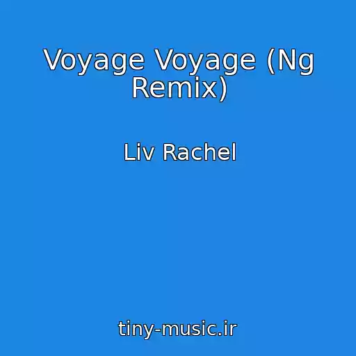 کاور آهنگ Voyage Voyage (Ng Remix) از Liv Rachel