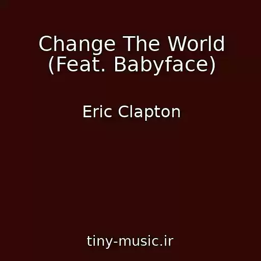 کاور آهنگ Change The World (Feat. Babyface) از Eric Clapton