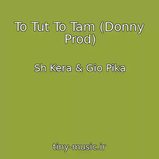 کاور آهنگ To Tut To Tam (Donny Prod) از Sh Kera & Gio Pika