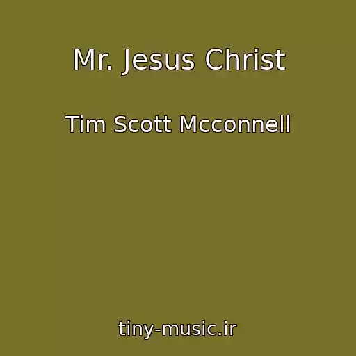 کاور آهنگ Mr. Jesus Christ از Tim Scott Mcconnell