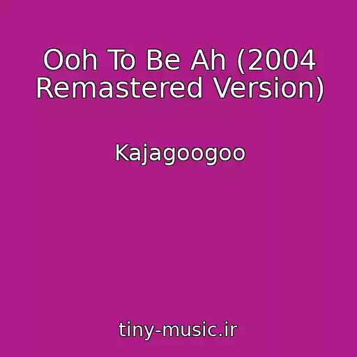 کاور آهنگ Ooh To Be Ah (2004 Remastered Version) از Kajagoogoo