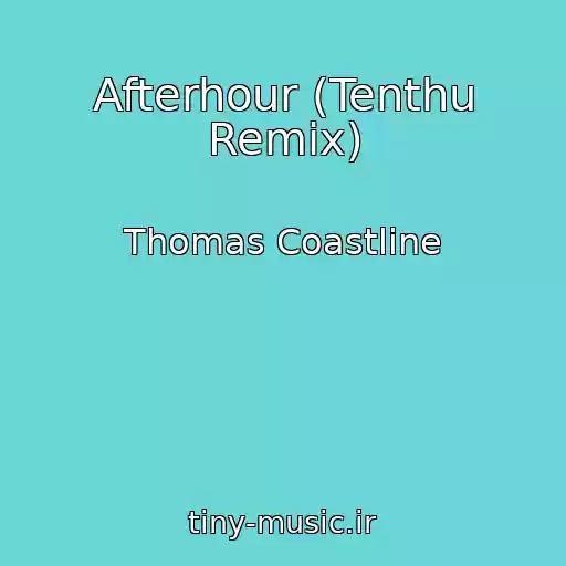 کاور آهنگ Afterhour (Tenthu Remix) از Thomas Coastline