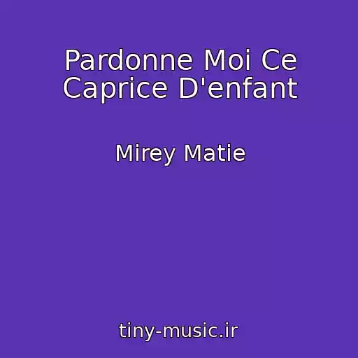 کاور آهنگ Pardonne Moi Ce Caprice D'enfant از Mirey Matie