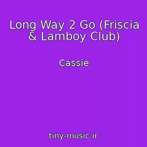 کاور آهنگ Long Way 2 Go (Friscia & Lamboy Club) از Cassie
