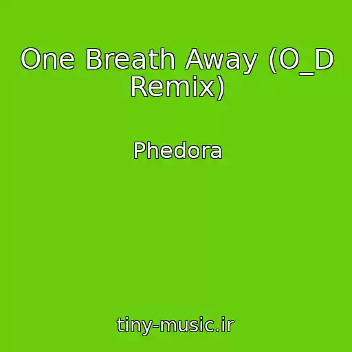 کاور آهنگ One Breath Away (O_D Remix) از Phedora