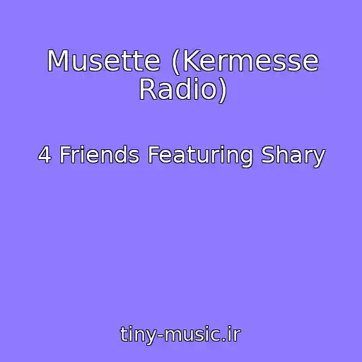 کاور آهنگ Musette (Kermesse Radio) از 4 Friends Featuring Shary