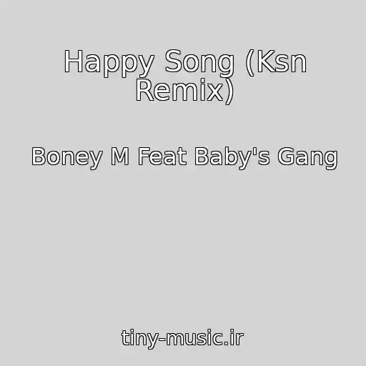 کاور آهنگ Happy Song (Ksn Remix) از Boney M Feat Baby's Gang